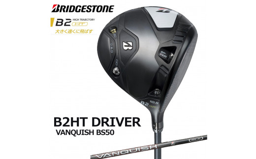 B2HT DRIVER ゴルフ ドライバー VANQUISH BS50 シャフト (10.5／S) ブリヂストン 2023年モデル メンズ  ブリジストン [1594]